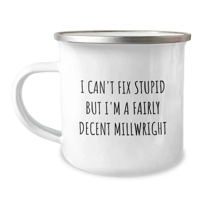 Funny Millwright Gifts from Men to Friends - I Can't Fix Stupid But I'm A Fairly Decent Millwright Christmas Unique Gifts for Millwrights - Image 1
