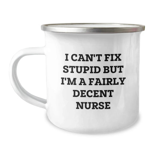 Cute Nurse Camping Mug I Can't Fix Stupid But I'm A Fairly Decent Nurse Gifts from Family for Valentine's - Image 1