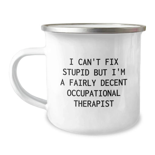 Funny Occupational Therapist Gifts for Men - 'I Can't Fix Stupid But I'm A Fairly Decent Occupational Therapist' Birthday Unique Mug - Image 1