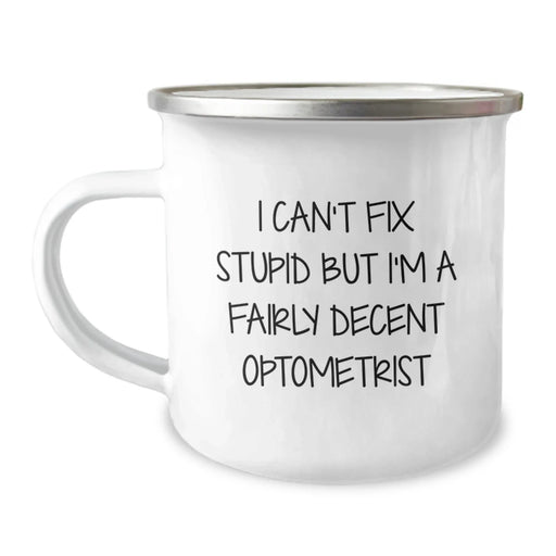 Funny Optometrist Gifts from Men to Friends on Valentine's Unique Camping Mugs, I Can't Fix Stupid But I'm A Fairly Decent Optometrist Quote - Image 1