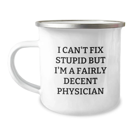 Cute Physician Gifts Funny Mug I Can't Fix Stupid But I'm A Fairly Decent Physician for Valentine's - Image 1