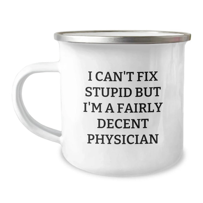 Cute Physician Gifts Funny Mug I Can't Fix Stupid But I'm A Fairly Decent Physician for Valentine's - Image 1