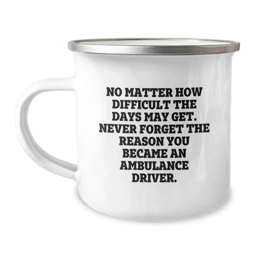 Ambulance Driver Gifts for Men, Funny Camping Mug, Inspirational Quote for Ambulance Driver Mom on Mother's Day Unique Gifts from Family - Image 1
