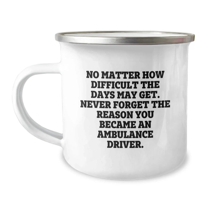 Ambulance Driver Gifts for Men, Funny Camping Mug, Inspirational Quote for Ambulance Driver Mom on Mother's Day Unique Gifts from Family - Image 1
