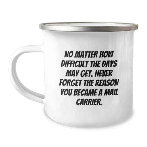 Funny Mail Carrier Gifts from Men to Women Valentine's Unique Camping Mugs with Inspirational Quote - 'No Matter How Difficult The Days May Get. Never Forget The Reason You Became A Mail Carrier. - Image 1
