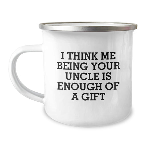 Unique Uncle Gifts for Men, Funny Camping Mug for Birthday, 'I Think Me Being Your Uncle Is Enough Of A Gift' Quote, Gifts from Family - Image 1