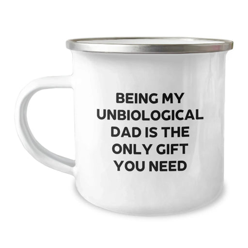 Funny Unbiological Dad Gifts for Men, Unique Birthday Unique Gifts from Dad to Son, Funny Camping Mug with Quote 'Being My Unbiological Dad Is The Only Gift You Need' - Image 1