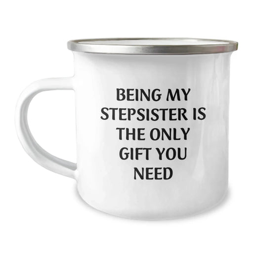 Funny Camping Mug Gifts for Stepsister - Being My Stepsister Is The Only Gift You Need, Christmas Unique Gifts from Family to Stepsister, 12 oz Stainless Steel - Image 1