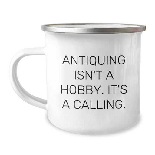 Antiquing Isn't A Hobby, It's A Calling - Funny Gifts for Antiquing Enthusiasts, Christmas Unique Gifts from Friends to Family, Camping Mug - Image 1