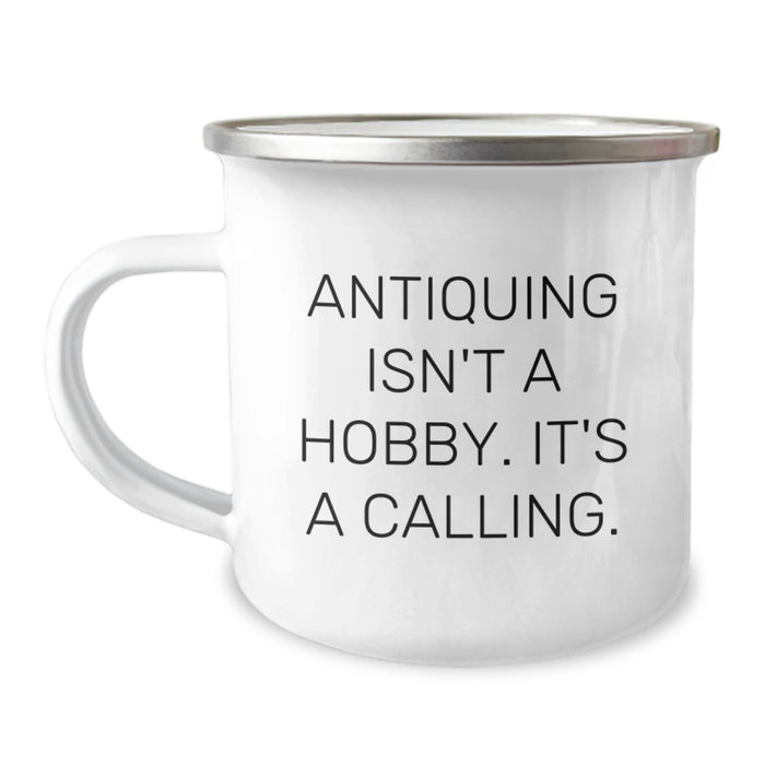 Antiquing Isn't A Hobby, It's A Calling - Funny Gifts for Antiquing Enthusiasts, Christmas Unique Gifts from Friends to Family, Camping Mug - Image 1