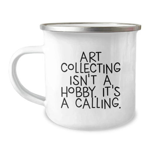 Funny Art Collecting Gifts from Friends, Valentine's Unique Gifts for Art Collecting Enthusiasts, Camping Mug with Art Collecting Isn't A Hobby. It's A Calling. - Image 1