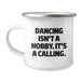 Dancing Gifts for Men and Women, Funny Dancing Isn't A Hobby. It's A Calling. Camping Mugs, Unique Christmas Unique Gifts from Friends, Co-workers, Family, and Loved Ones - Image 1
