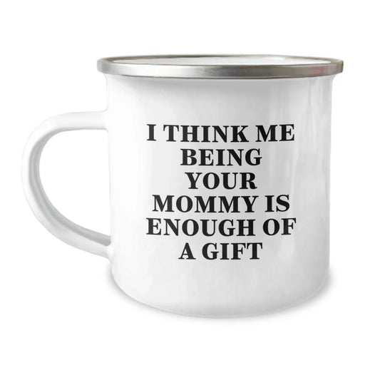 Funny Mommy Gifts from Family for Mommy Camping Mug with I Think Me Being Your Mommy Is Enough Of A Gift Quote, Christmas Unique Gifts - Image 1