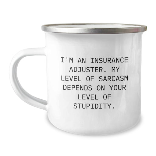 Funny Insurance Adjuster Gifts for Men, Unique Dad Gifts from Family - Quote: 'I'm An Insurance Adjuster. My Level Of Sarcasm Depends On Your Level Of Stupidity.' - Camping Mug - Image 1