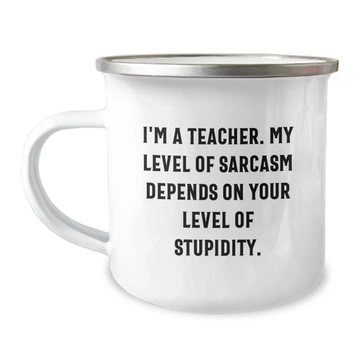 Funny Teacher Gifts from Men - Sarcasm Teacher Valentine's Unique Gifts for Teacher - 'I'm A Teacher. My Level Of Sarcasm Depends On Your Level Of Stupidity.' Camping Mug - Image 1
