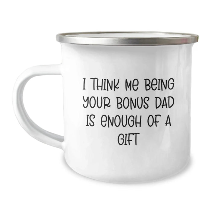 Funny Bonus Dad Gifts for Men - I Think Me Being Your Bonus Dad Is Enough Of A Gift Unique Camping Mug for Christmas Unique Gifts from Family - Image 1