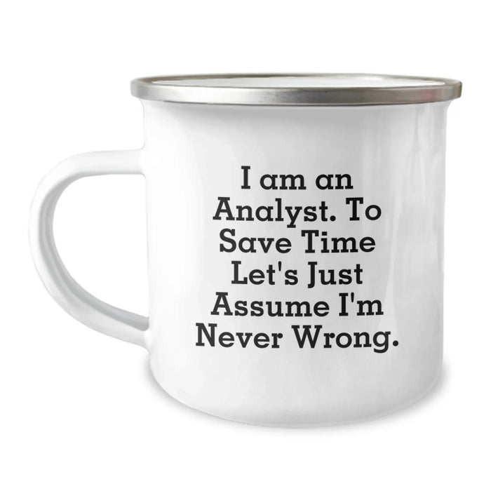 Funny Analyst Gifts from Friends, Birthday Unique Gifts for Men, Analyst Humorous Camping Mug, 'I Am An Analyst. To Save Time Let's Just Assume I'm Never Wrong.' - Image 1