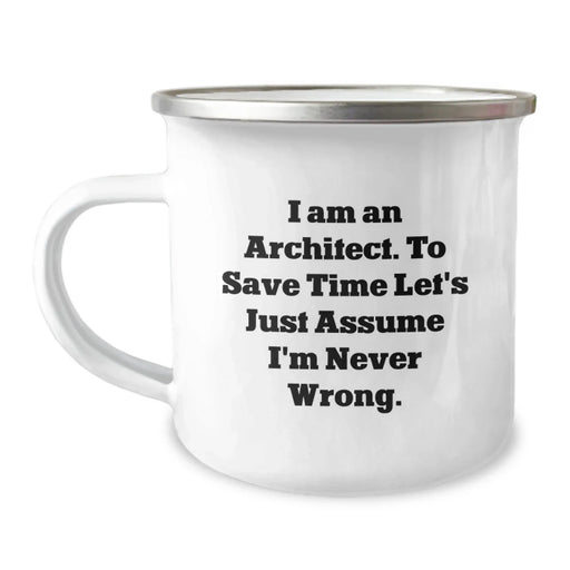 Funny Architect Gifts for Men, Unique Christmas Unique Gifts from Friends to Son - 'I Am An Architect. To Save Time Let's Just Assume I'm Never Wrong.' Camping Mug - Image 1