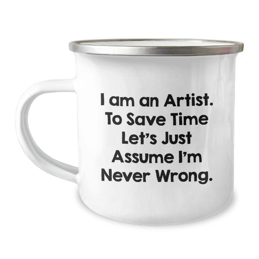 Funny Artist Gifts from Friends, Unique Camping Mug, I'm Never Wrong - Perfect for Artist Graduation - Image 1