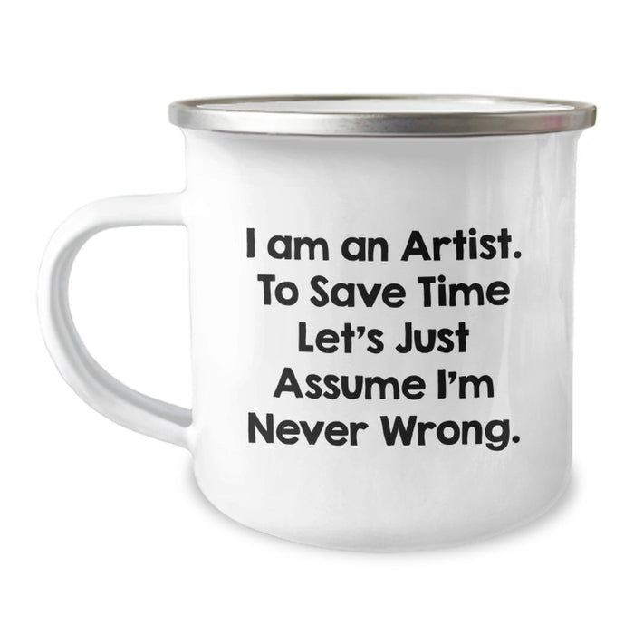 Funny Artist Gifts from Friends, Unique Camping Mug, I'm Never Wrong - Perfect for Artist Graduation - Image 1