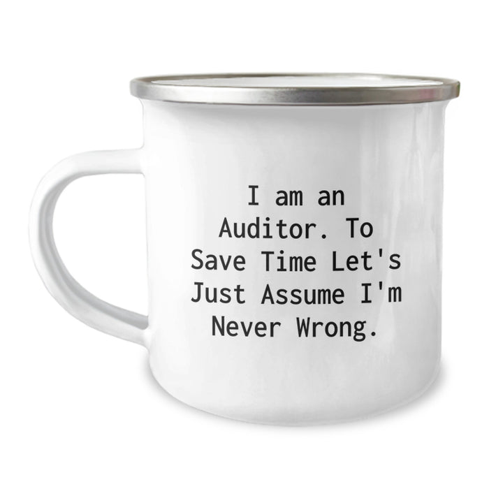 Auditor Camping Mug, Funny Quote 'I Am An Auditor. To Save Time Let's Just Assume I'm Never Wrong.' Gifts for Auditor Men Family Unique Father's Day - Image 1