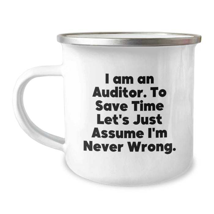 Funny Auditor Gifts for Dad - Camping Mug, 'I Am An Auditor. To Save Time Let's Just Assume I'm Never Wrong.' - Image 1