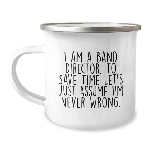 Funny Band Director Gifts from Friends, Unique Camping Mug for Band Directors, Birthday Unique Gifts, I Am A Band Director. To Save Time Let's Just Assume I'm Never Wrong. Mug - Image 1