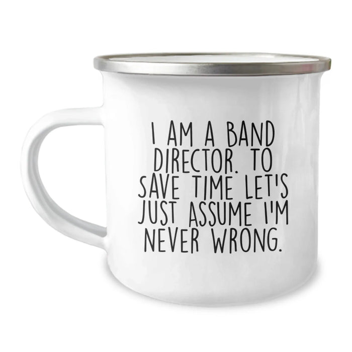 Funny Band Director Gifts from Friends, Unique Camping Mug for Band Directors, Birthday Unique Gifts, I Am A Band Director. To Save Time Let's Just Assume I'm Never Wrong. Mug - Image 1
