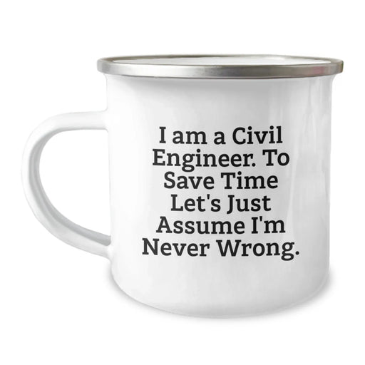 Funny Civil Engineer Gifts for Men, Birthday Unique Mug, 'Never Wrong' Sarcasm Quote from a Civil Engineer to Camp and Laugh - Image 1