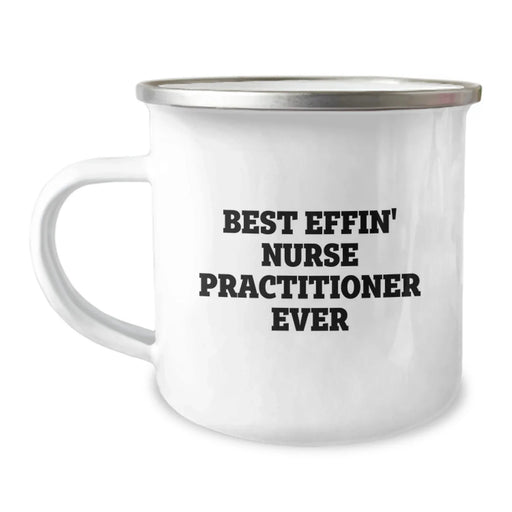 Funny Gifts for Nurse Practitioner, Best Effin' Nurse Practitioner Ever, 12 oz Camping Mug for Nurse Practitioner Friends and Family, Christmas Unique Gifts from Friends to Nurse Practitioner - Image 1