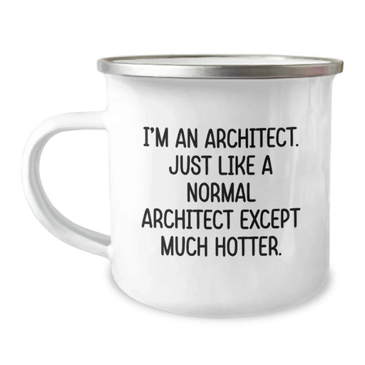 Funny Architect Gifts, Unique Camping Mug for Friends, 'I'm An Architect. Just Like A Normal Architect Except Much Hotter.', Christmas Unique Gifts from Men to Men - Image 1