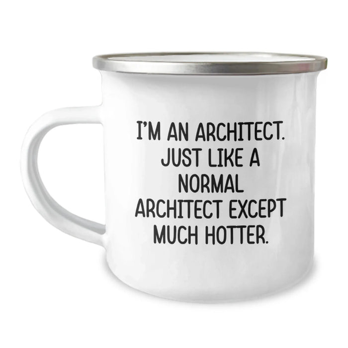 Funny Architect Gifts, Unique Camping Mug for Friends, 'I'm An Architect. Just Like A Normal Architect Except Much Hotter.', Christmas Unique Gifts from Men to Men - Image 1