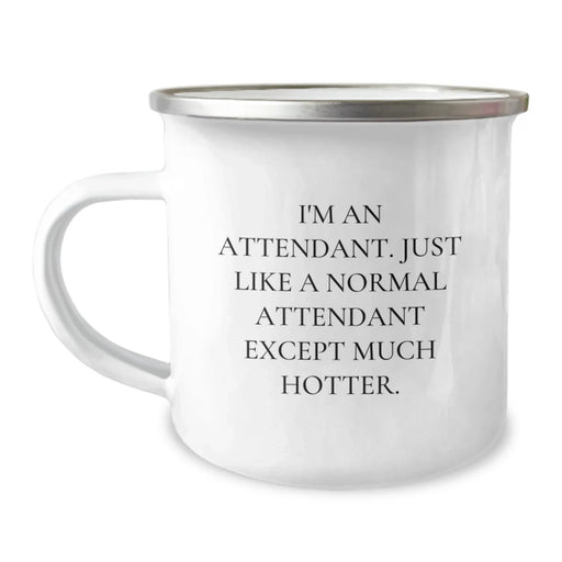Funny Attendant Gifts for Him or Her - I'm An Attendant, Just Like A Normal Attendant Except Much Hotter, Camping Mug from Friends, Coworkers, or Family for Graduation - Image 1