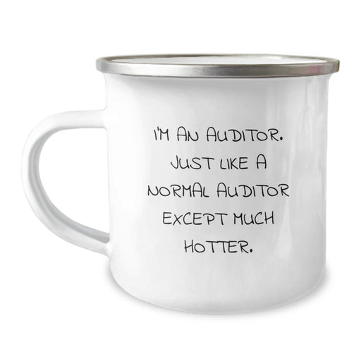 Auditor Humor Camping Mug, Funny Gifts for Auditor, Birthday Unique Gifts from Friends, Perfect for Auditor's Morning Coffee, I'm An Auditor. Just Like A Normal Auditor Except Much Hotter. - Image 1