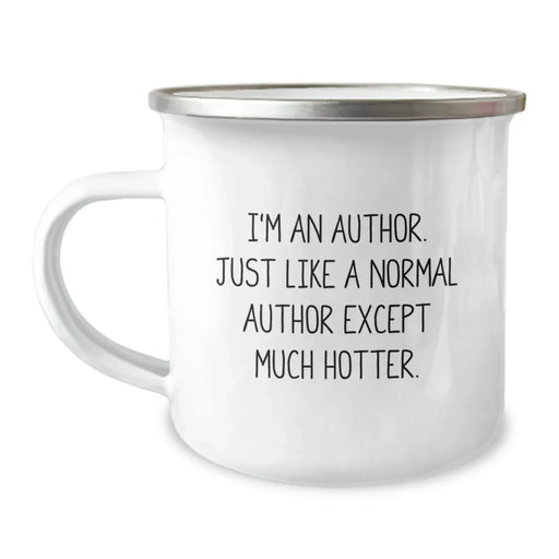 Author Funny Camping Mug, 'I'm An Author. Just Like A Normal Author Except Much Hotter.' Gifts from Friends for Author Birthday Unique Gifts - Image 1