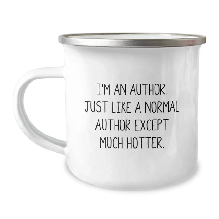 Author Funny Camping Mug, 'I'm An Author. Just Like A Normal Author Except Much Hotter.' Gifts from Friends for Author Birthday Unique Gifts - Image 1