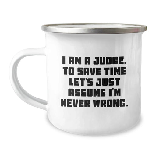 Funny Judge Gifts for Him - Judge Camping Mug, I Am A Judge. To Save Time Let's Just Assume I'm Never Wrong. Birthday Unique Gift from Friends to Men - Image 1