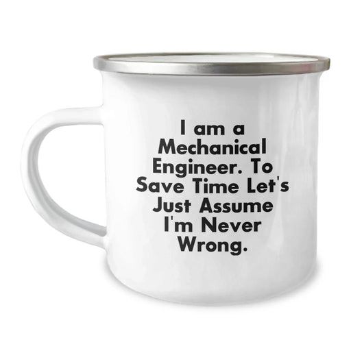 Funny Mechanical Engineer Gifts for Men - 'I Am A Mechanical Engineer. To Save Time Let's Just Assume I'm Never Wrong.' Camping Mug for Christmas - Image 1