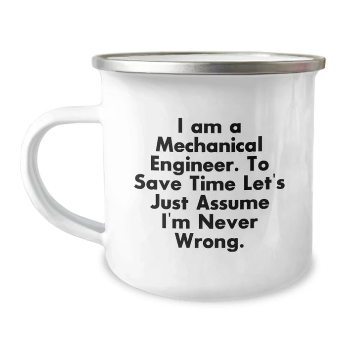 Funny Mechanical Engineer Gifts for Men - 'I Am A Mechanical Engineer. To Save Time Let's Just Assume I'm Never Wrong.' Camping Mug for Christmas - Image 1