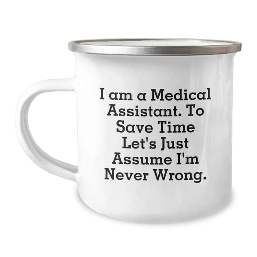 Funny Medical Assistant Gifts from Coworkers, Birthday Unique Gifts for Medical Assistant Friends, Camping Mug with 'I Am A Medical Assistant. To Save Time Let's Just Assume I'm Never Wrong.' Quote - Image 1
