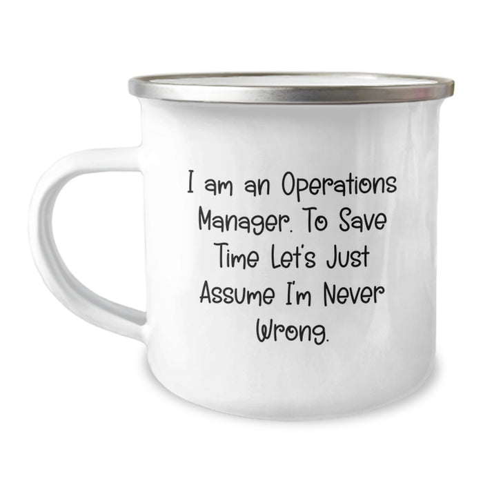 Funny Operations Manager Dad Camping Mug Gifts from Family - I Am An Operations Manager. To Save Time Let's Just Assume I'm Never Wrong. - Unique Father's Day Unique Gifts for Operations Manager - Image 1