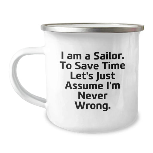 Funny Sailor Gifts for Men Birthday Unique Gifts from Family or Friends - I Am A Sailor To Save Time Let's Just Assume I'm Never Wrong. Camping Mug - Image 1