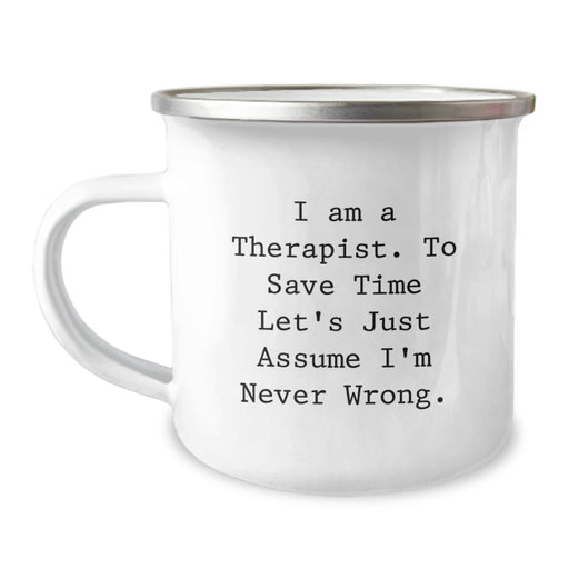 Funny Therapist Gifts from Dad for Father's Day Unique Camping Mug I Am A Therapist. To Save Time Let's Just Assume I'm Never Wrong. - Stainless Steel with Enamel Finish - Image 1