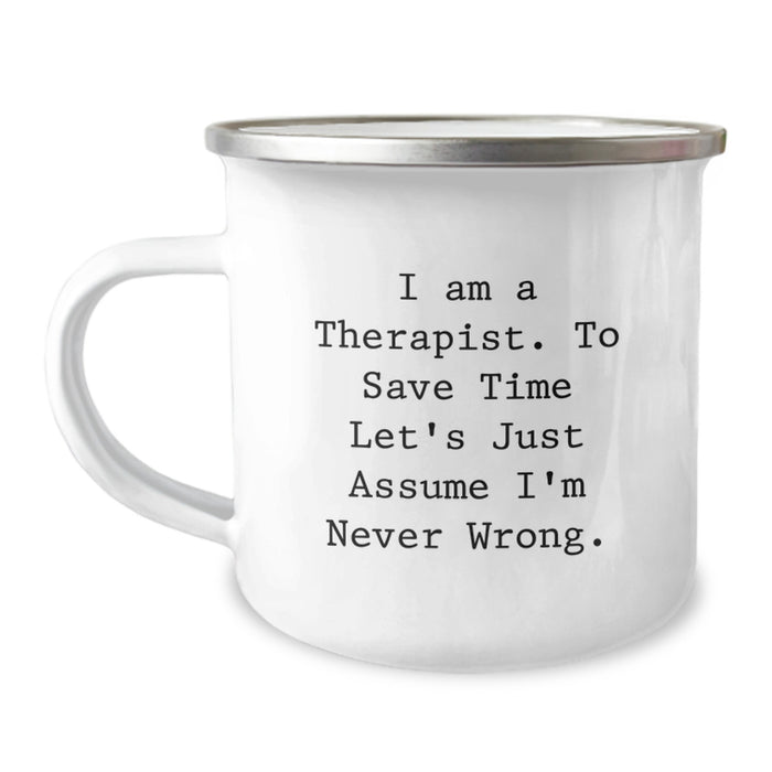 Funny Therapist Gifts from Dad for Father's Day Unique Camping Mug I Am A Therapist. To Save Time Let's Just Assume I'm Never Wrong. - Stainless Steel with Enamel Finish - Image 1