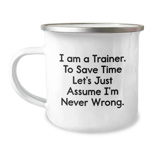 Funny Trainer Gifts from Friends, Unique Birthday Unique Gifts for Men Trainer, Camping Mug I Am A Trainer. To Save Time Let's Just Assume I'm Never Wrong. - Image 1