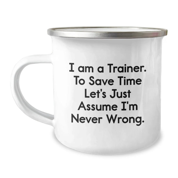 Funny Trainer Gifts from Friends, Unique Birthday Unique Gifts for Men Trainer, Camping Mug I Am A Trainer. To Save Time Let's Just Assume I'm Never Wrong. - Image 1