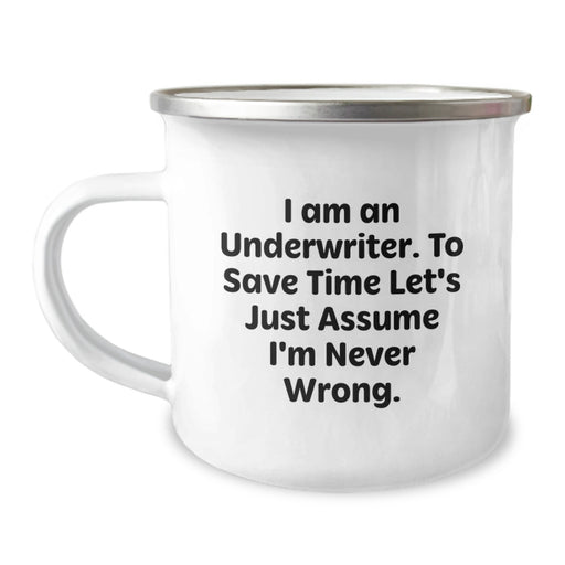 Funny Underwriter Gifts for Dad, Unique Camping Mug with I Am An Underwriter. To Save Time Let's Just Assume I'm Never Wrong. Quote, Father's Day Unique Gifts from Son to Dad - Image 1
