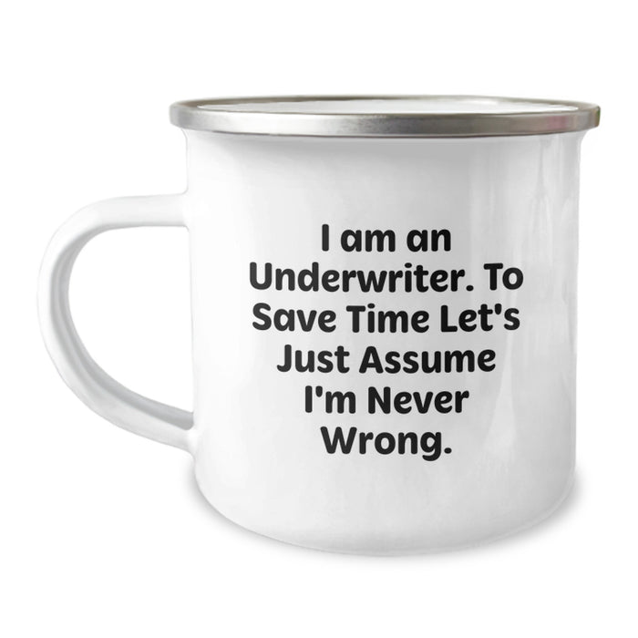 Funny Underwriter Gifts for Dad, Unique Camping Mug with I Am An Underwriter. To Save Time Let's Just Assume I'm Never Wrong. Quote, Father's Day Unique Gifts from Son to Dad - Image 1
