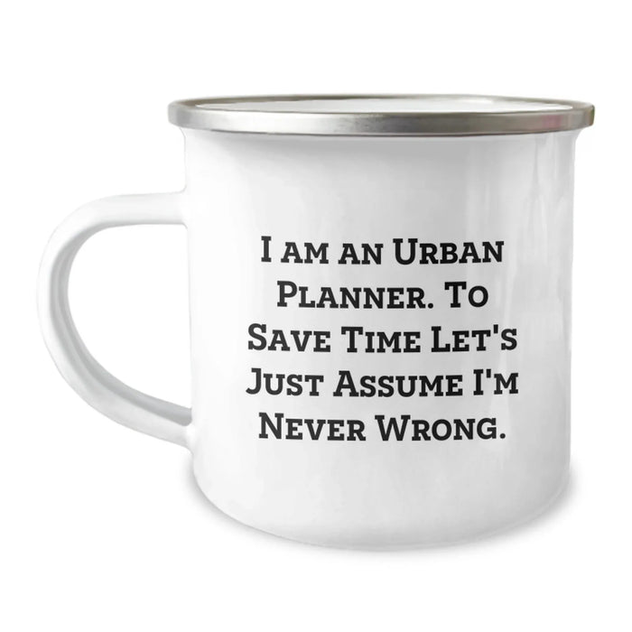Funny Urban Planner Gifts for Friends, Urban Planner Camping Mug, 'I Am An Urban Planner. To Save Time Let's Just Assume I'm Never Wrong.' Quote, Gift for Men, Women, Coworkers, Family - Image 1
