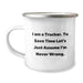 Funny Trucker Gifts from Family - Unique Camping Mug for Mother's Day - 'I Am A Trucker. To Save Time Let's Just Assume I'm Never Wrong.' - Image 1